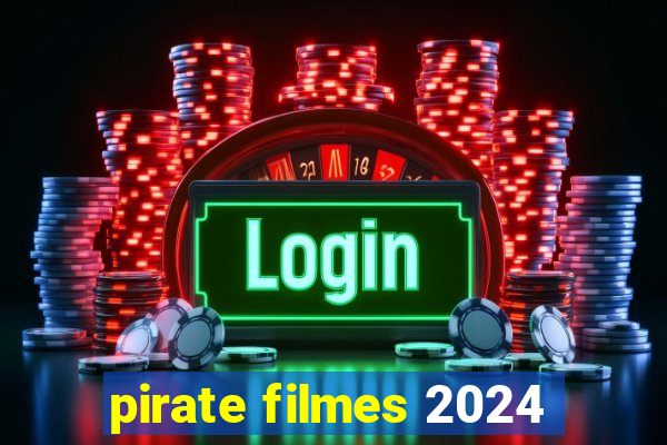 pirate filmes 2024